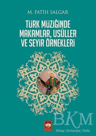Türk Müziğinde Makamlar, Usuller ve Seyir Örnekleri - Ötüken Neşriyat