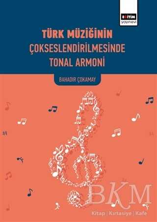 Türk Müziğinin Çokseslendirilmesinde Tonal Armoni - Eğitim Yayınevi - Bilimsel Eserler
