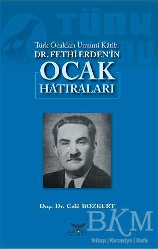 Türk Ocakları Umumi Katibi Dr. Fethi Erden`in Ocak Hatıraları - Altınordu Yayınları