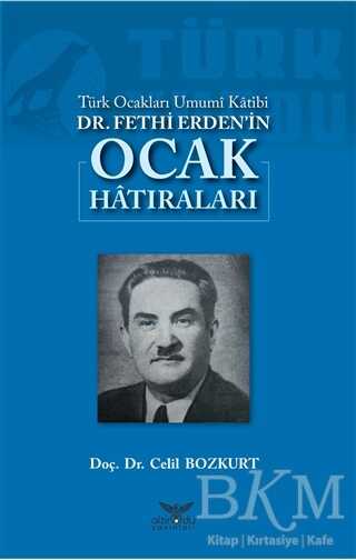 Türk Ocakları Umumi Katibi Dr. Fethi Erden`in Ocak Hatıraları
