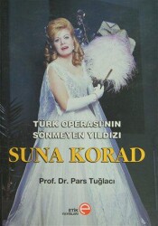 Türk Operası’nın Sönmeyen Yıldızı Suna Korad - Etik Yayınları