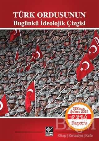 Türk Ordusunun Bugünkü İdeolojik Çizgisi - Kaynak Yayınları
