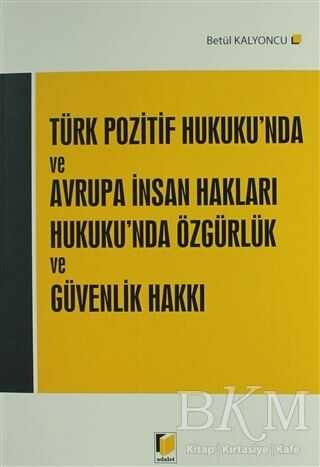 Türk Pozitif Hukuku'nda ve Avrupa İnsan Hakları Hukuku'nda Özgürlük ve Güvenlik Hakkı