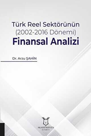 Türk Reel Sektörünün 2002-2016 Dönemi Finansal Analizi - Akademisyen Kitabevi