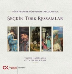 Türk Resmine Yön Veren Tablolarıyla Seçkin Türk Ressamlar - Cumhuriyet Kitapları