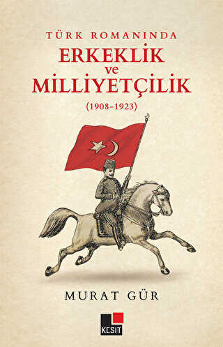 Türk Romanında Erkeklik ve Milliyetçilik 1908-1923