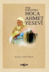 Türk Romanında Hoca Ahmet Yesevi - Akçağ Yayınları