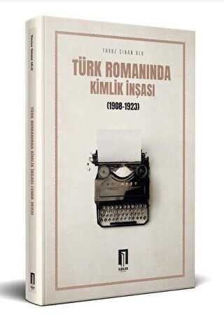 Türk Romanında Kimlik İnşası 1908-1923 - İlbilge Yayıncılık