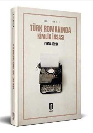 Türk Romanında Kimlik İnşası 1908-1923