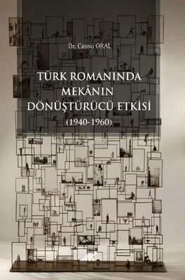 Türk Romanında Mekânın Dönüştürücü Etkisi 1940-1960