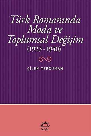 Türk Romanında Moda ve Toplumsal Değişim 1923-1940 - İletişim Yayınevi