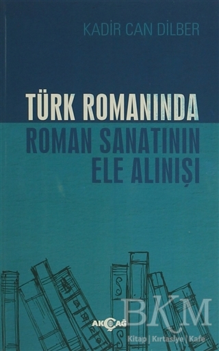 Türk Romanında Roman Sanatının Ele Alınışı - Akçağ Yayınları