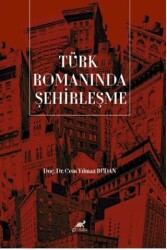 Türk Romanında Şehirleşme - Paradigma Akademi Yayınları