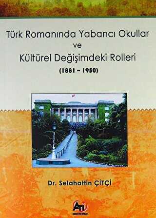 Türk Romanında Yabancı Okullar ve Kültürel Değişimdeki Rolleri 1881-1950