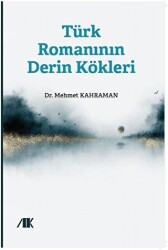 Türk Romanının Derin Kökleri - Akademik Kitaplar