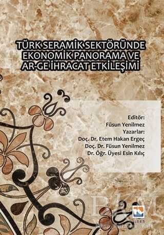 Türk Seramik Sektöründe Ekonomik Panorama ve Ar-Ge İhracat Etkileşimi - Nisan Kitabevi