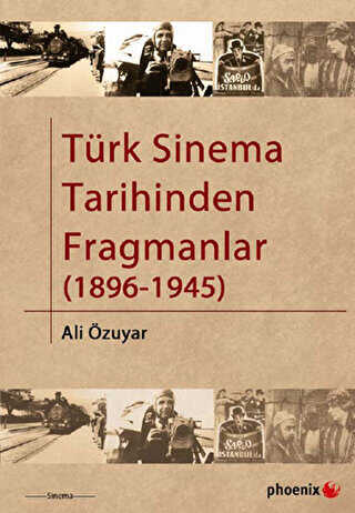 Türk Sinema Tarihinden Fragmanlar 1896-1945 - Phoenix Yayınevi