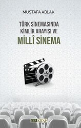 Türk Sinemasında Kimlik Arayışı ve Milli Sinema - Ser Kitap