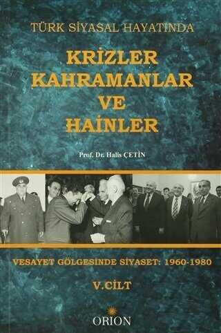 Türk Siyasal Hayatında Krizler Kahramanlar ve Hainler 5. Cilt - Orion Kitabevi