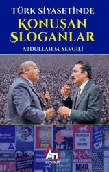 Türk Siyasetinde Konuşan Sloganlar - Ati Yayınları
