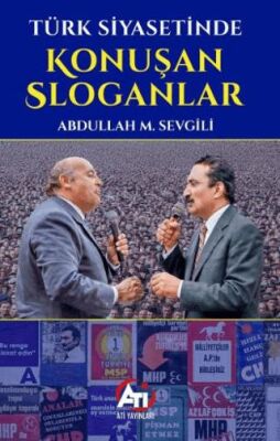 Türk Siyasetinde Konuşan Sloganlar - 1