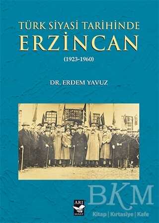 Türk Siyasi Tarihinde Erzincan - Arı Sanat Yayınevi