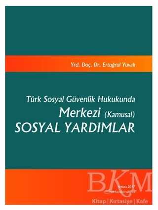 Türk Sosyal Güvenlik Hukukunda Merkezi Kamusal Sosyal Yardımlar
