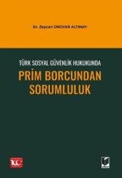 Türk Sosyal Güvenlik Hukukunda Prim Borcundan Sorumluluk - Adalet Yayınevi