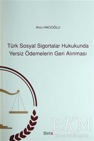 Türk Sosyal Sigortalar Hukukunda Yersiz Ödemelerin Geri Alınması
