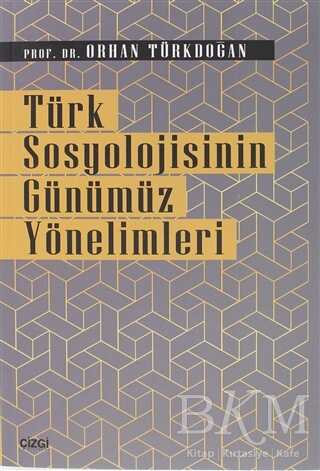 Türk Sosyolojisinin Günümüz Yönelimleri - Çizgi Kitabevi Yayınları