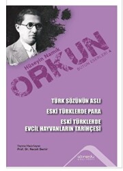 Türk Sözünün Aslı - Eski Türklerde Para - Eski Türklerde Evcil Hayvanların Tarihçesi - Altınordu Yayınları