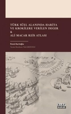 Türk Süel Alanında Harita ve Krokilere Verilen Değer & Ali Macar Reis Atlası - 1