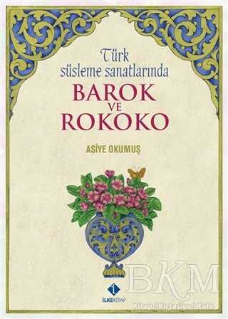 Türk Süsleme Sanatlarında Barok ve Rokoko - İlke Kitap
