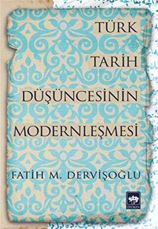 Türk Tarih Düşüncesinin Modernleşmesi - Ötüken Neşriyat