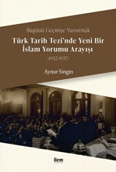 Türk Tarih Tezi’nde Yeni Bir İslam Yorumu Arayışı 1932-1937 - İlem Yayınları