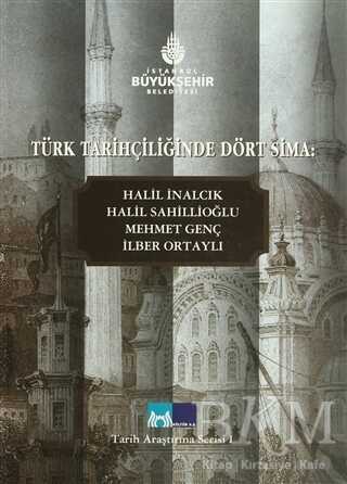 Türk Tarihçiliğinde Dört Sima: Halil İnalcık, Halil Sahillioğlu, Mehmet Genç, İlber Ortaylı