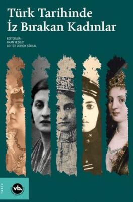 Türk Tarihinde İz Bırakan Kadınlar - 1