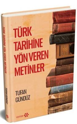 Türk Tarihine Yön Veren Metinler - 1