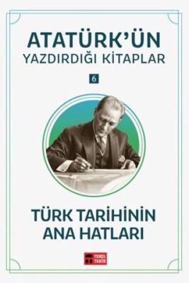 Türk Tarihinin Ana Hatları - Atatürk`ün Yazdırdığı Kitaplar 6 - 1