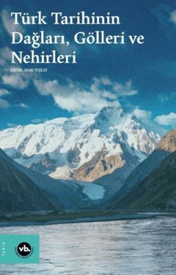 Türk Tarihinin Dağları, Gölleri ve Nehirleri - 1