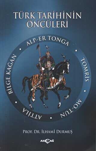 Türk Tarihinin Öncüleri - Akçağ Yayınları