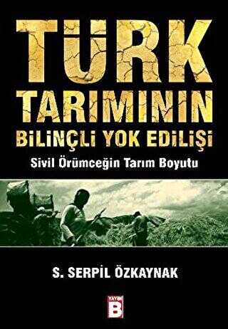 Türk Tarımının Bilinçli Yok Edilişi - Yayın B