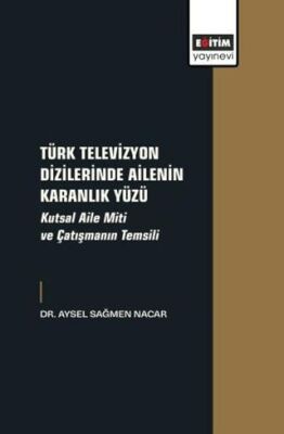 Türk Televizyon Dizilerinde Ailenin Karanlık Yüzü - 1