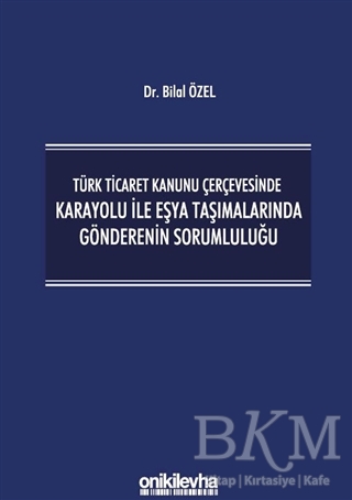 Türk Ticaret Kanunu Çerçevesinde Karayolu İle Eşya Taşımalarında Gönderenin Sorumluluğu - On İki Levha Yayınları