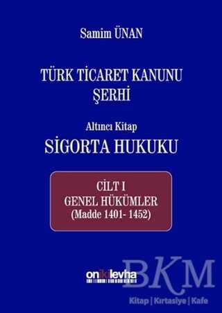 Türk Ticaret Kanunu Şerhi - Altıncı Kitap Sigorta Hukuku Cilt 1
