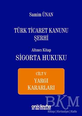 Türk Ticaret Kanunu Şerhi Altıncı Kitap - Sigorta Hukuku Cilt 5 - On İki Levha Yayınları