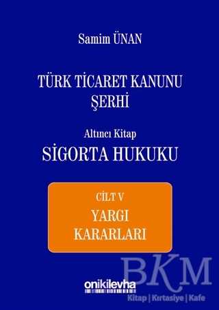 Türk Ticaret Kanunu Şerhi Altıncı Kitap - Sigorta Hukuku Cilt 5