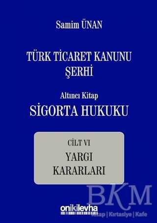 Türk Ticaret Kanunu Şerhi - Altıncı Kitap Sigorta Hukuku - On İki Levha Yayınları