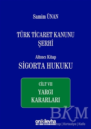 Türk Ticaret Kanunu Şerhi Altıncı Kitap: Sigorta Hukuku - Cilt 7 Yargı Kararları - On İki Levha Yayınları