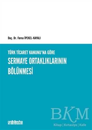 Türk Ticaret Kanunu`na Göre Sermaye Ortaklıklarının Bölünmesi